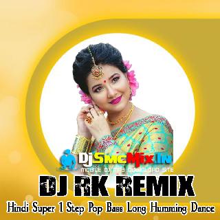 Nachoonga To Nachoge Tum (Hindi Super 1Step Pop Bass Long Humming Dance Mix 2024-Dj RK Music Center